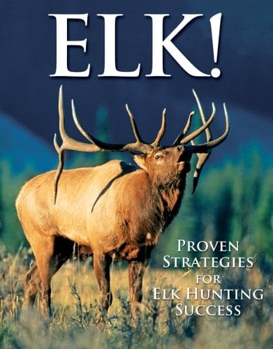 Elk! Proven Strategies for Elk Hunting Success