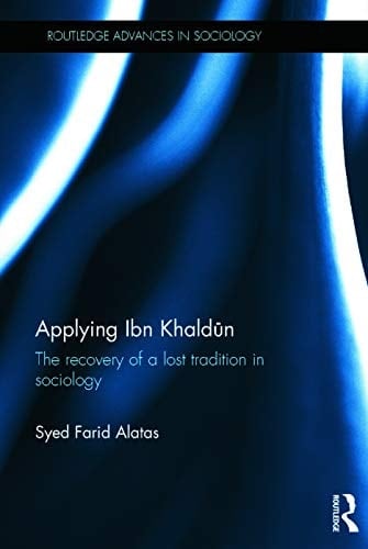 Applying Ibn Khaldun The Recovery of a Lost Tradition in Sociology
