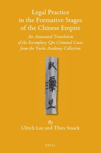 Legal Practice in the Formative Stages of the Chinese Empire An Annotated Translation of the Exemplary Qin Criminal Cases from the Yuelu Academy Collection