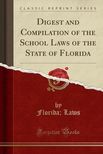 Digest and Compilation of the School Laws of the State of Florida (Classic Reprint)