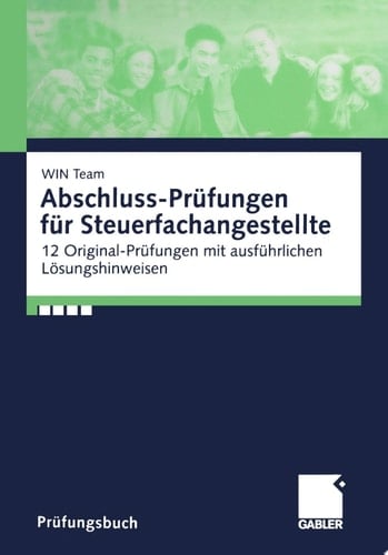 Abschluss-Prüfungen für Steuerfachangestellte 12 Original-Prüfungen mit ausführlichen Lösungshinweisen