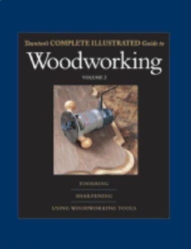 Taunton's Complete Illustrated Guide to Woodworking Finishing/Sharpening/Using Woodworking Tools