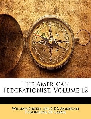 The American Federationist, Volume 12