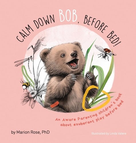 Calm Down Bob, Before Bed An Aware Parenting Children's Book about Exuberant Play Before Bed