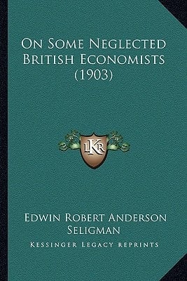 On Some Neglected British Economists (1903)