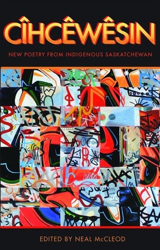 Cîhcêwêsin New Poetry from Indigenous Saskatchewan