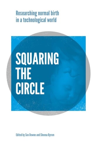 Squaring the Circle Normal Birth Research, Theory and Practice in a Technological Age