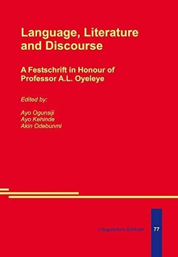 Language, Literature and Discourse A Festschrift in Honour of Professor A.L. Oyeleye