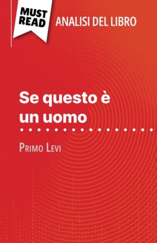 Se questo è un uomo di Primo Levi (Analisi del libro): Analisi completa e sintesi dettagliata del lavoro (Italian Edition)