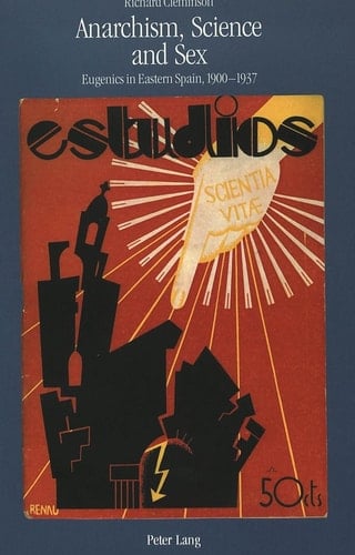 Anarchism, Science and Sex: Eugenics in Eastern Spain, 1900-1937