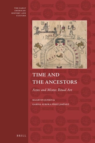 Time and the Ancestors Aztec and Mixtec Ritual Art