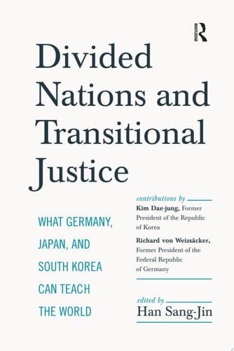 Divided Nations and Transitional Justice What Germany, Japan and South Korea Can Teach the World