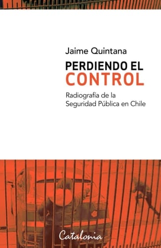 Perdiendo el control radiografía de la seguridad pública en Chile