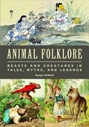 Animal Folklore Beasts and Creatures in Tales, Myths, and Legends
