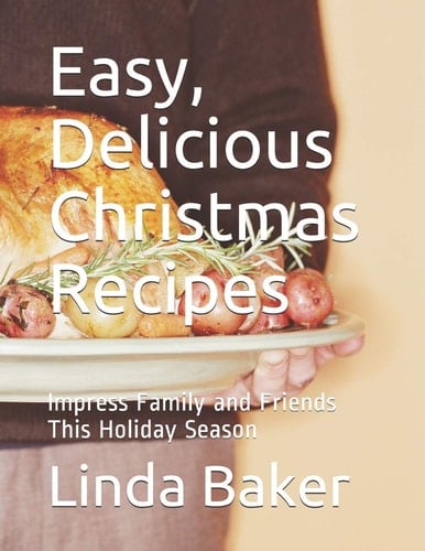 Easy, Delicious Christmas Recipes Impress Family and Friends This Holiday Season