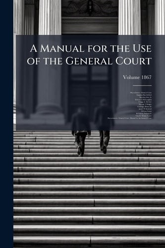 A Manual for the Use of the General Court