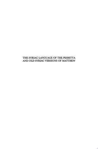 The Syriac Language of the Peshitta and Old Syriac Versions of Matthew Syntactic Structure, Inner-Syriac Developments and Translation Technique