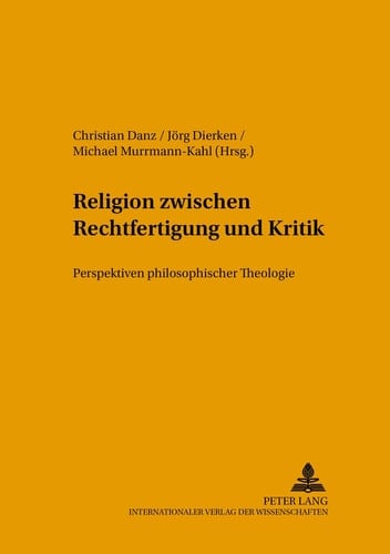 Religion zwischen Rechtfertigung und Kritik Perspektiven philosophischer Theologie