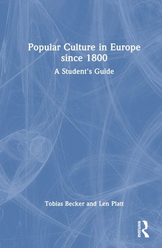Popular Culture in Europe Since 1800 A Student's Guide