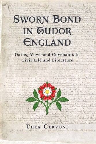Sworn Bond in Tudor England Oaths, Vows and Covenants in Civil Life and Literature