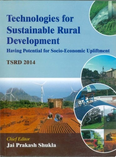 Technologies for Sustainable Rural Development: Having Potential of Socio-Economic Upliftment (TSRD–2014)