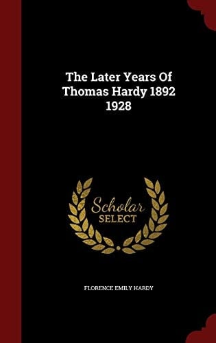 The Later Years of Thomas Hardy 1892 1928