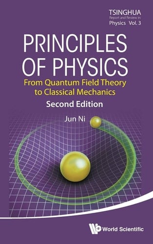 Principles of Physics From Quantum Field Theory to Classical Mechanics