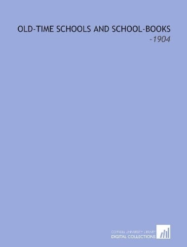Old-Time Schools and School-Books: -1904