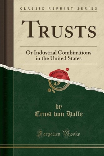 Trusts Or Industrial Combinations in the United States (Classic Reprint)