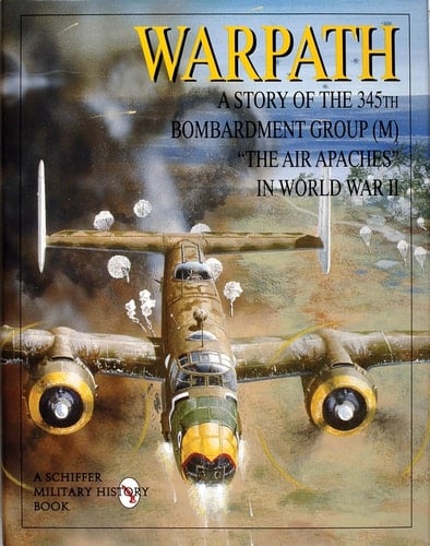 Warpath A Story of the 345th Bombardment Group (M) in World War II