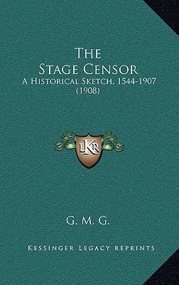 The Stage Censor: A Historical Sketch, 1544-1907 (1908)