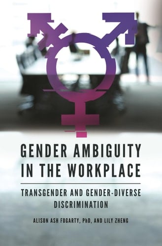 Gender Ambiguity in the Workplace Transgender and Gender-Diverse Discrimination