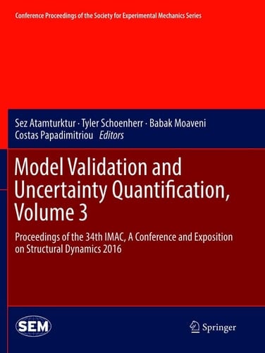 Model Validation and Uncertainty Quantification, Volume 3 Proceedings of the 34th IMAC, A Conference and Exposition on Structural Dynamics 2016
