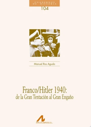Franco/Hitler 1940: de la Gran Tentación al Gran Engaño (104). De la gran tentación al gran engaño