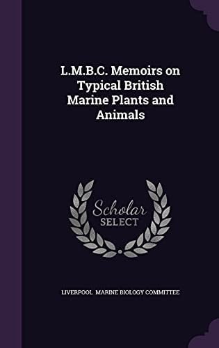 L. M. B. C. Memoirs on Typical British Marine Plants and Animals