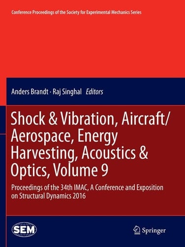 Shock & Vibration, Aircraft/Aerospace, Energy Harvesting, Acoustics & Optics, Volume 9 Proceedings of the 34th IMAC, A Conference and Exposition on Structural Dynamics 2016