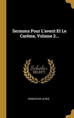 Sermons Pour L'avent Et Le Carême, Volume 2...