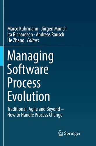 Managing Software Process Evolution Traditional, Agile and Beyond – How to Handle Process Change