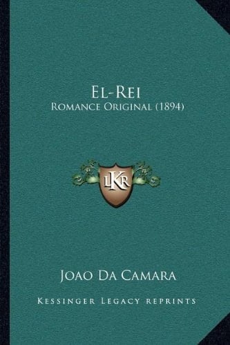 El-Rei: Romance Original (1894) (Spanish Edition)