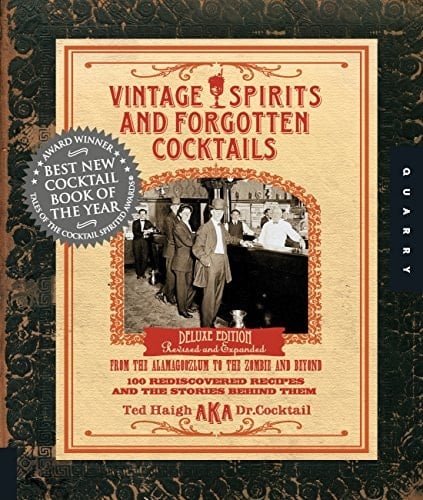 Vintage Spirits and Forgotten Cocktails From the Alamagoozlum to the Zombie 100 Rediscovered Recipes and the Stories Behind Them