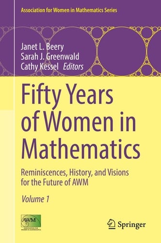 Fifty Years of Women in Mathematics Reminiscences, History, and Visions for the Future of AWM