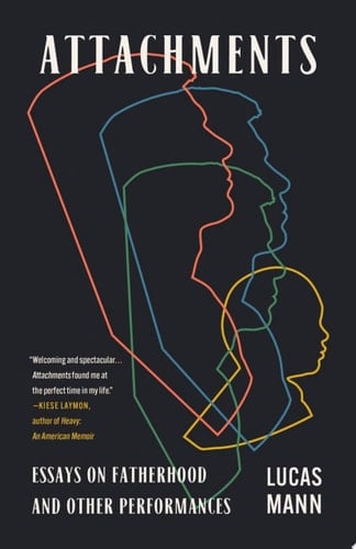 Attachments Essays on Fatherhood and Other Performances