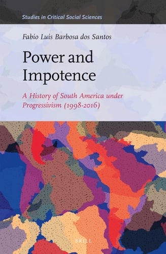 Power and Impotence A History of South America Under Progressivism (1998-2016)