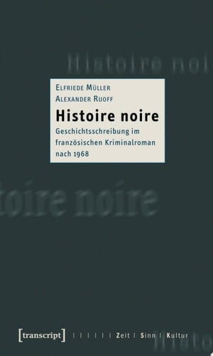 Histoire noire Geschichtsschreibung im französischen Kriminalroman nach 1968