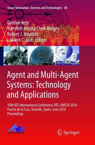 Agent and Multi-Agent Systems: Technology and Applications 10th KES International Conference, KES-AMSTA 2016 Puerto de la Cruz, Tenerife, Spain, June 2016 Proceedings