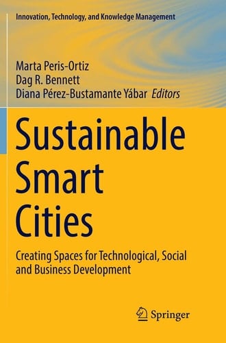 Sustainable Smart Cities Creating Spaces for Technological, Social and Business Development