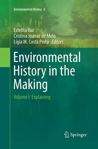 Environmental History in the Making Volume I: Explaining