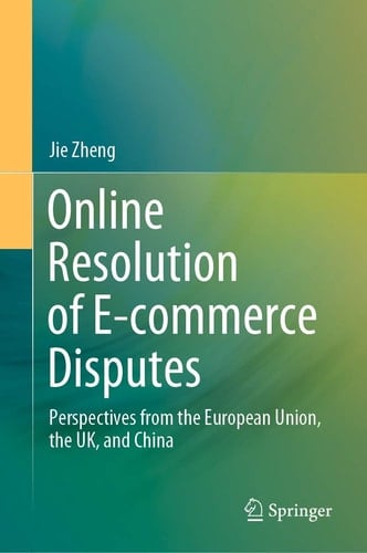 Online Resolution of E-commerce Disputes Perspectives from the European Union, the UK, and China