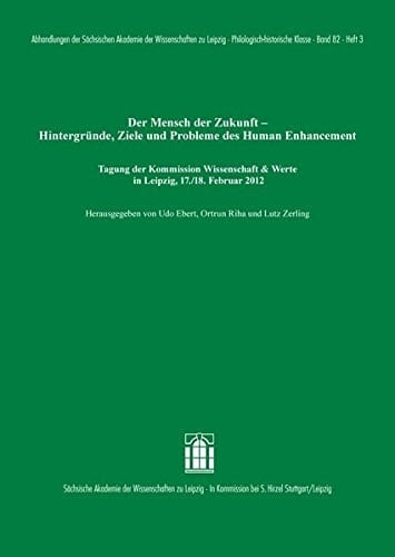 Der Mensch der Zukunft - Hintergründe, Ziele und Probleme des Human Enhancement Tagung der Kommission Wissenschaft & Werte, Leipzig, 17./18. Februar 2012