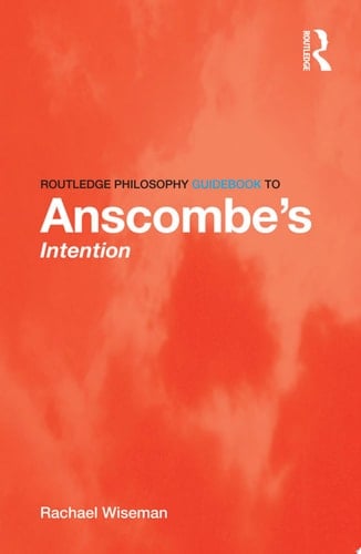 Routledge Philosophy GuideBook to Anscombe's Intention